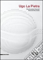 Ugo La Pietra. Strutturazioni tissurali. Ediz. italiana e inglese