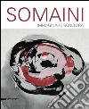 Francesco Somaini. Immaginare scultura 1945-2000. Ediz. illustrata libro