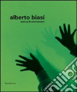 Alberto Biasi. Start up & environment. Ediz. illustrata libro