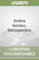 Andres Serrano. Retrospective libro