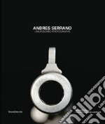 Andres Serrano. Uncensored photographs. Ediz. olandese