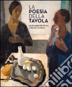 La poesia della tavola. Da Giuseppe De Nittis a Felice Casorati. Ediz. illustrata