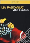Lia Pascaniuc. Vita liquida. Catalogo della mostra (Milano, 25 novembre 2015-10 gennaio 2016). Ediz. italiana e inglese libro