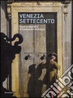 Venezia Settecento. Studi in memoria di Alessandro Bettagno. Ediz. illustrata libro