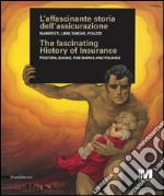 L'affascinante storia dell'assicurazione. Manifesti, libri, targhe, polizze. Ediz. italiana e inglese libro