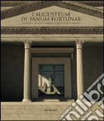 L'Augusteum di Fanum Fortunae. Un edificio del culto imperiale nella Fano d'età romana. Ediz. illustrata libro