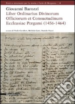 Giovanni Barozzi. Liber Ordinarius Divinorum Officiorum et Consuetudinum Ecclesiae Pergami (1456-1464) libro