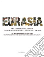 Eurasia. Fino alle soglie della storia. Capolavori dal Museo Ermitage e dai musei della Sardegna. Ediz. italiana e inglese