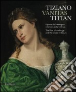 Tiziano. Vanitas. Il poeta dell'immagine e l'ombra della bellezza. Ediz. italiana e inglese