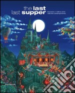 The last last supper. Leonardo e l'ultima cena nell'arte contemporanea. Ediz. illustrata libro