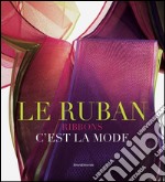 Le ruban c'est la mode. Ediz. illustrata libro