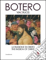 Botero. Via Crucis. La passione di Cristo. Ediz. italiana e inglese libro