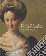 Correggio and Parmigianino. Art in Parma during the Sixteenth Century. Ediz. illustrata libro