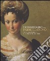 Correggio and Parmigianino. Art in Parma during the Sixteenth Century. Ediz. illustrata libro di Ekserdjian D. (cur.)