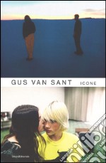 Gus Van Sant. Icone. Ediz. illustrata libro