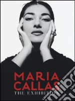 Maria Callas. The exhibition. Ediz. italiana e inglese libro