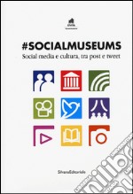 #Socialmuseums. Social media e cultura, tra post e tweet. Ediz. illustrata libro