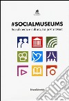 #Socialmuseums. Social media e cultura, tra post e tweet. Ediz. illustrata libro