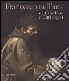 Francesco nell'arte da Cimabue a Caravaggio. Ediz. illustrata libro di Morello G. (cur.) Papetti S. (cur.)