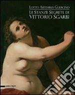 Le stanze segrete di Vittorio Sgarbi. Lotto Artemisia Guercino. Ediz. illustrata libro