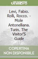 Levi, Fabio. Rolli, Rocco. - Mole Antonelliana. Turin. The Visitor'S Guide libro