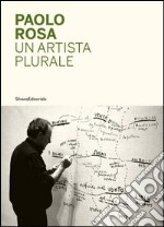 Paolo Rosa. Un artista plurale libro
