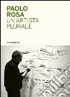 Paolo Rosa. Un artista plurale libro di Longari E. (cur.)