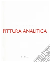 Pittura analitica. Ieri e oggi-Then and now. Ediz. bilingue