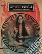 Nothing is real. Quando i Beatles incontrarono l'Oriente. Ediz. italiana e inglese libro