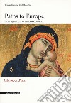 Paths to Europe. From Byzantium to the low countries. Ediz. a colori libro