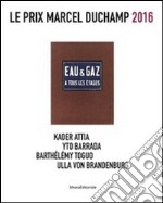 Le prix Marcel Duchamp 2016. Kader Attia, Yto Barrada, Bathélémy Toguo, Ulla von Brandenburg. Ediz. illustrata libro