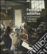 Femmes artistes. Les peintresses en Belgique (1880-1914). Ediz. illustrata