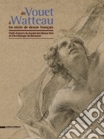 De Vouet à Watteau. Un siècle de dessin français. Chefs d'oeuvre du musée des Beaux-Arts et d'Archéologie de Besançon