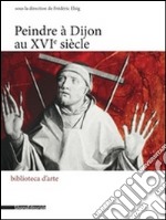 Peindre à Dijon au XVIe siècle libro