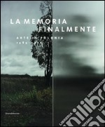 La memoria finalmente. Arte in Polonia 1989-2016. Ediz. italiana e inglese