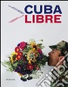 Cuba Libre. Contemporary art in Cuba since Peter Ludwig. Ediz. inglese e tedesca libro