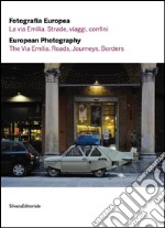 Fotografia europea 2016. La via Emilia. Strade, viaggi, confini. Ediz. italiana e inglese