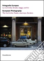 Fotografia europea 2016. La via Emilia. Strade, viaggi, confini. Ediz. italiana e inglese libro