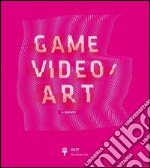 Game Video/Art. A Survey. Ediz. italiana e inglese libro