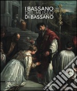 I Bassano del museo di Bassano. Ediz. italiana e inglese libro