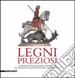 Legni preziosi. Sculture, busti, reliquiari e tabernacoli dal Medioevo al Settecento nel Cantone Ticino. Ediz. illustrata libro