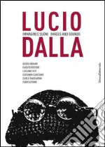 Lucio Dalla. Immagini e suoni. Ediz. italiana e inglese libro