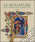 Le miniature della Fondazione Giorgio Cini. Pagine ritagli manoscritti. Ediz. illustrata libro