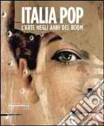 Italia pop. L'arte negli anni del boom. Ediz. illustrata libro