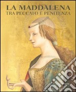 La Maddalena tra peccato e penitenza. Ediz. illustrata libro