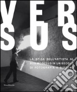 Versus. La sfida dell'artista al suo modello in un secolo di fotografia e disegno libro