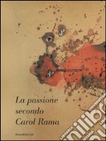 La passione secondo Carol Rama. Ediz. illustrata libro