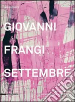 Giovanni Frangi. Settembre. Ediz. a colori libro