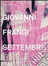 Giovanni Frangi. Settembre. Ediz. a colori libro