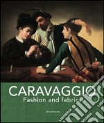 Caravaggio fashion and fabrics. Ediz. bilingue libro